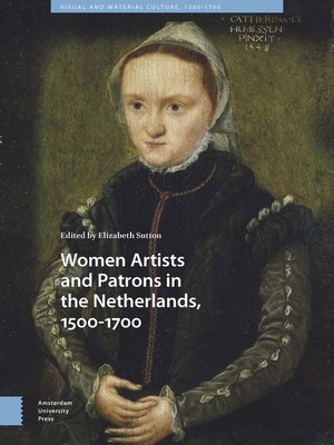 cover image of Women Artists and Patrons in the Netherlands, 1500-1700